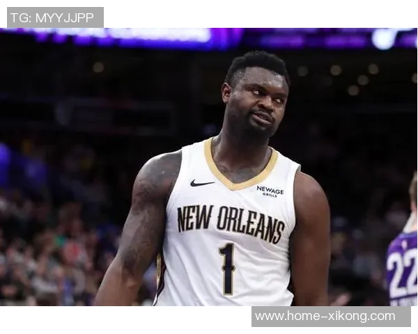 锡安表现低迷下半场无得分10投6中仅得12分5篮板2助攻创负值新低